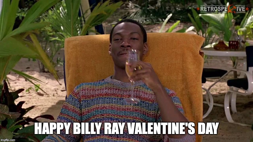 Valentines Day | HAPPY BILLY RAY VALENTINE'S DAY | image tagged in valentines day | made w/ Imgflip meme maker