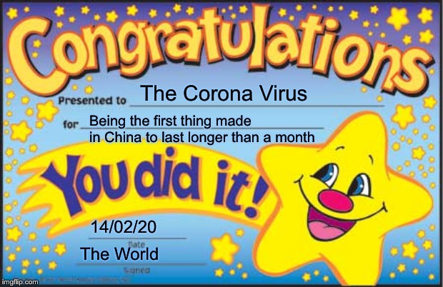 Happy Star Congratulations Meme | The Corona Virus; Being the first thing made in China to last longer than a month; 14/02/20; The World | image tagged in memes,happy star congratulations | made w/ Imgflip meme maker