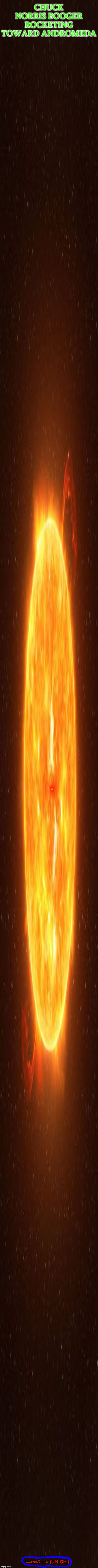 Gravitational Waves | CHUCK NORRIS BOOGER ROCKETING TOWARD ANDROMEDA; ▬♠◘♦♂┌ = (UH OH!) | image tagged in gravitational waves | made w/ Imgflip meme maker