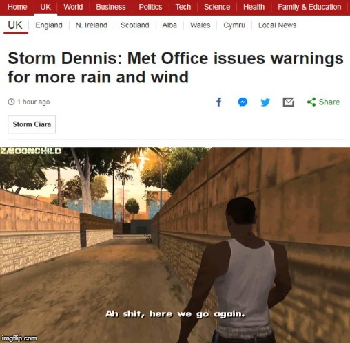 Storm season is back! | image tagged in weather,ah shit here we go again,shit,uk,storm,shitstorm | made w/ Imgflip meme maker