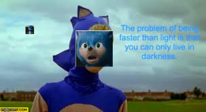 The only problem with being faster than light is that you can only live in darkness | image tagged in funny | made w/ Imgflip meme maker