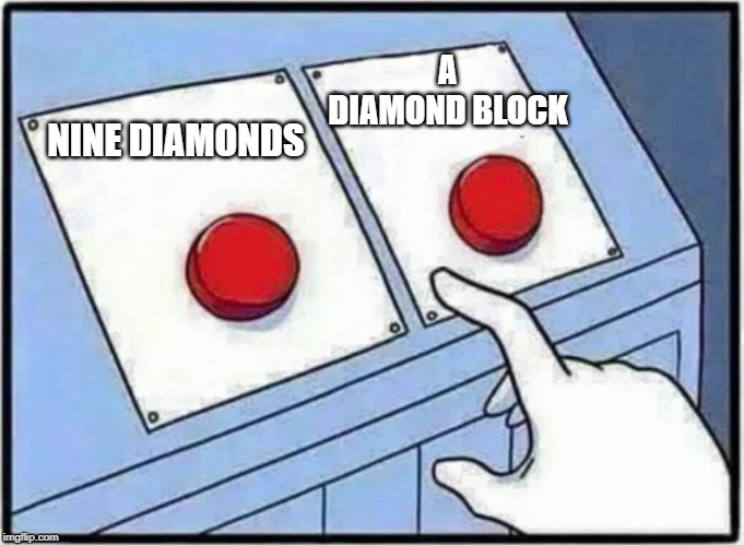 Hard Choice to make | A DIAMOND BLOCK; NINE DIAMONDS | image tagged in hard choice to make | made w/ Imgflip meme maker