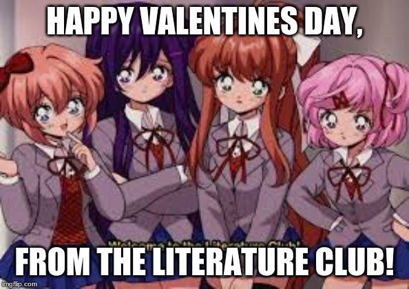 HAPPY VALENTINES DAY, FROM THE LITERATURE CLUB! | made w/ Imgflip meme maker