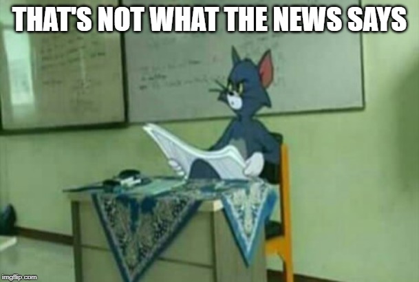 Teacher tom | THAT'S NOT WHAT THE NEWS SAYS | image tagged in teacher tom | made w/ Imgflip meme maker