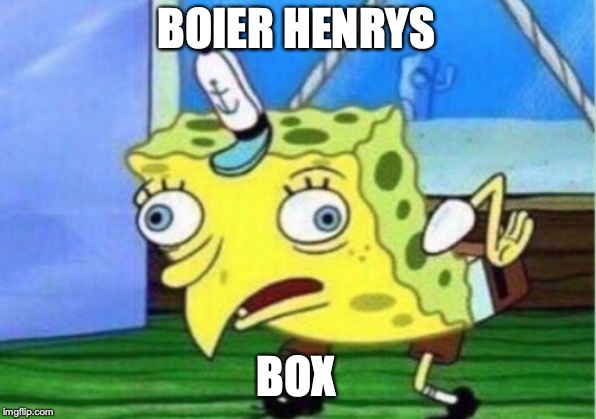 BOIER HENRYS BOX | image tagged in memes,mocking spongebob | made w/ Imgflip meme maker