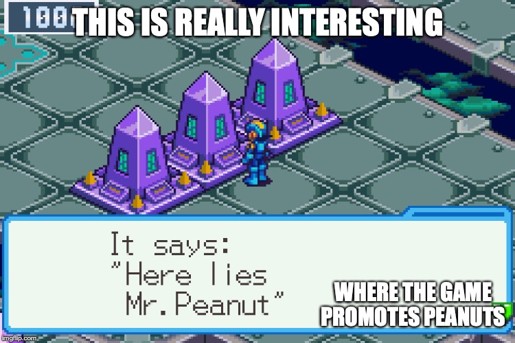 Mr. Peanut | THIS IS REALLY INTERESTING; WHERE THE GAME PROMOTES PEANUTS | image tagged in megaman,megaman nt warrior,megaman battle network,memes | made w/ Imgflip meme maker