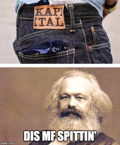 Marx Flow | DIS MF SPITTIN' | image tagged in karl marx,marx,marxism,karl marx meme | made w/ Imgflip meme maker
