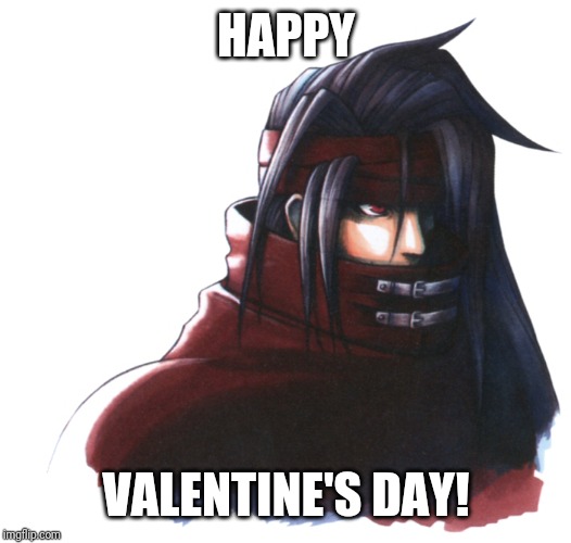 Happy Valentine's Day, y'all! | HAPPY; VALENTINE'S DAY! | image tagged in vincent valentine,ff7,final fantasy 7,ffvii,final fantasy vii,valentine's day | made w/ Imgflip meme maker