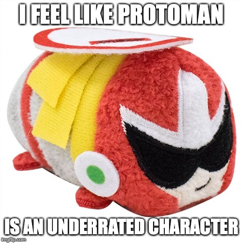 Protoman Plush | I FEEL LIKE PROTOMAN; IS AN UNDERRATED CHARACTER | image tagged in protoman,megaman,memes | made w/ Imgflip meme maker