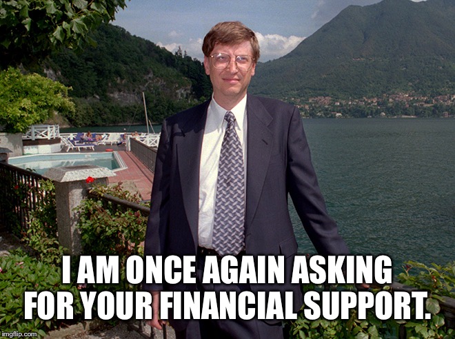 I AM ONCE AGAIN ASKING FOR YOUR FINANCIAL SUPPORT. | made w/ Imgflip meme maker