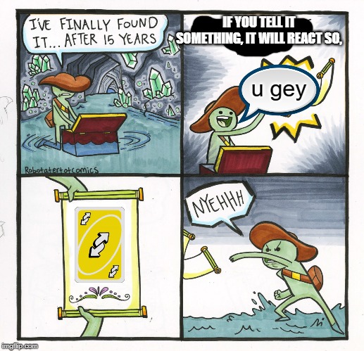 The Scroll Of Truth Meme | IF YOU TELL IT SOMETHING, IT WILL REACT SO, u gey | image tagged in memes,the scroll of truth | made w/ Imgflip meme maker