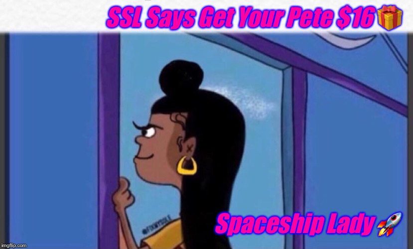 Girl rolf | SSL Says Get Your Pete $16 🎁; Spaceship Lady 🚀 | image tagged in girl rolf | made w/ Imgflip meme maker