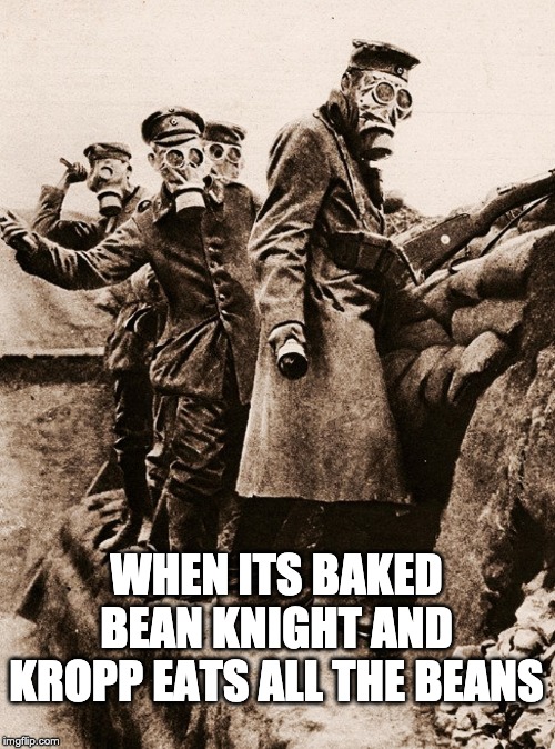 Warfare | WHEN ITS BAKED BEAN KNIGHT AND KROPP EATS ALL THE BEANS | image tagged in warfare | made w/ Imgflip meme maker