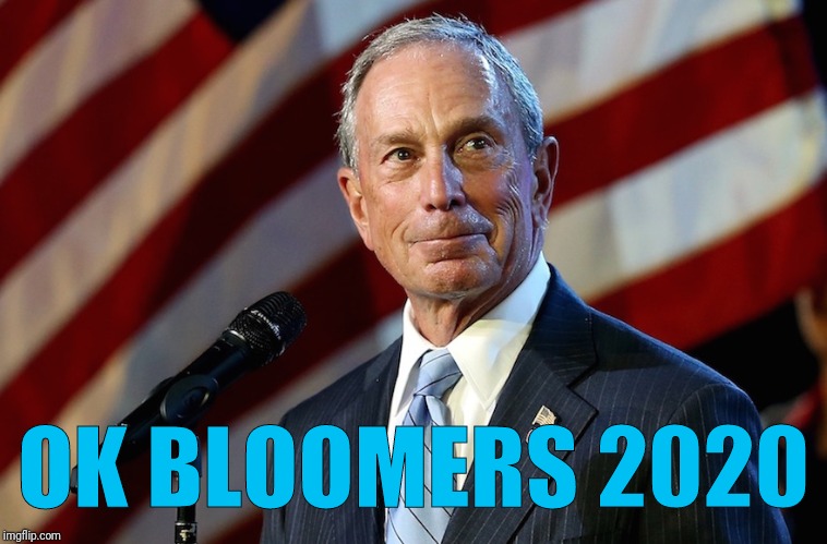 Michael Bloomberg, the billionaire who gives it away | OK BLOOMERS 2020 | image tagged in michael bloomberg the billionaire who gives it away | made w/ Imgflip meme maker