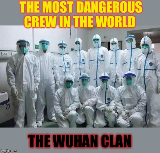Covid -19.  4 life homie (which ain’t too long) | THE MOST DANGEROUS CREW IN THE WORLD; THE WUHAN CLAN | image tagged in coronavirus,wuhan,china,pandemic,wu tang clan | made w/ Imgflip meme maker