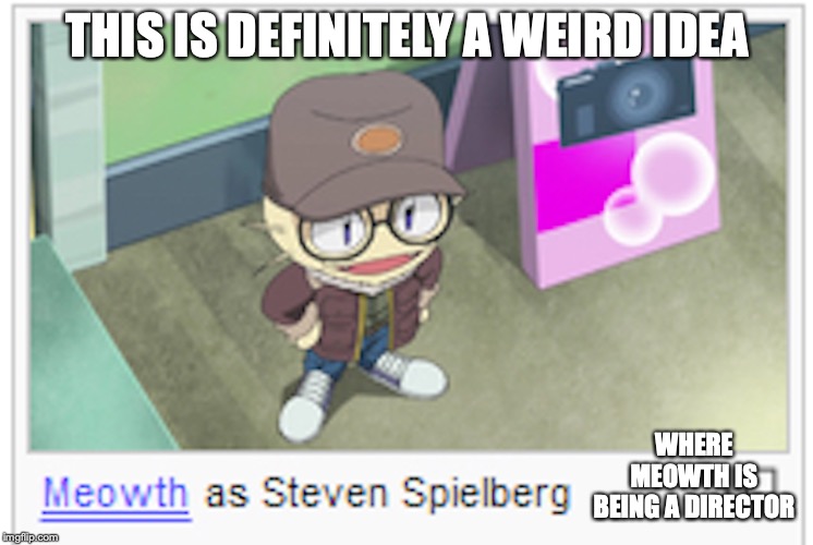 Meowth as Steven Spielberg | THIS IS DEFINITELY A WEIRD IDEA; WHERE MEOWTH IS BEING A DIRECTOR | image tagged in meowth,pokemon,memes | made w/ Imgflip meme maker