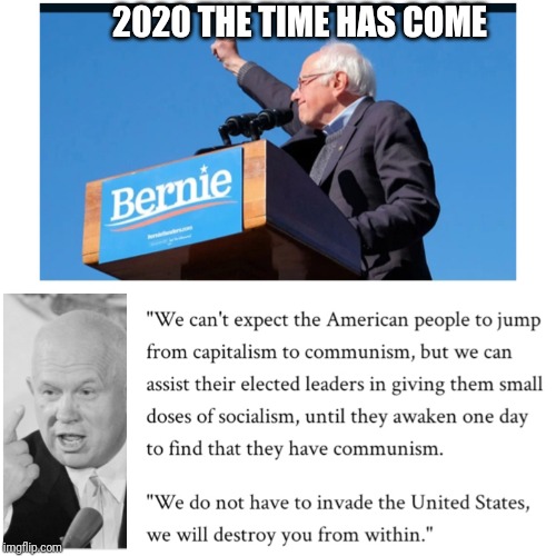 Bernie | 2020 THE TIME HAS COME | image tagged in politics | made w/ Imgflip meme maker
