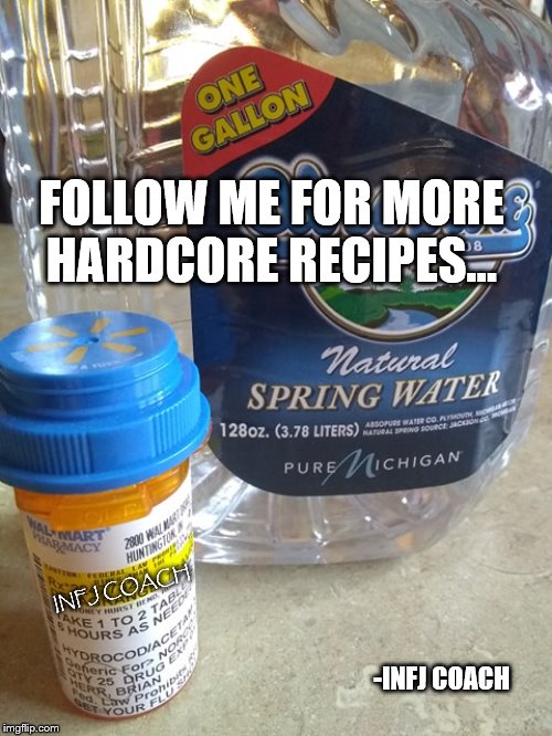 ??? | FOLLOW ME FOR MORE HARDCORE RECIPES... INFJ COACH; -INFJ COACH | image tagged in infj,follow me for more recipes | made w/ Imgflip meme maker