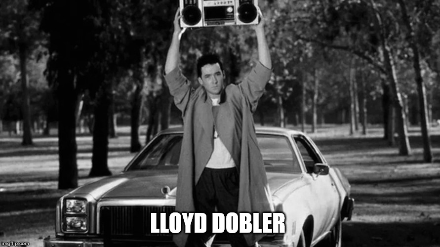 Say Anything | LLOYD DOBLER | image tagged in lloyd dobler,say anything,john cusack,1980s,romance | made w/ Imgflip meme maker