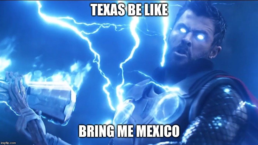 Bring me Thanos | TEXAS BE LIKE; BRING ME MEXICO | image tagged in bring me thanos | made w/ Imgflip meme maker
