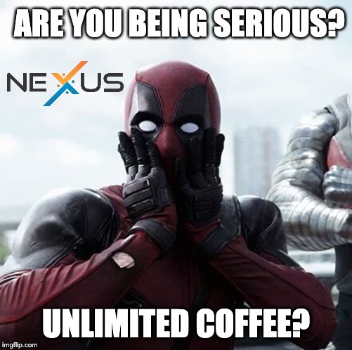 Deadpool Surprised Meme | ARE YOU BEING SERIOUS? UNLIMITED COFFEE? | image tagged in memes,deadpool surprised | made w/ Imgflip meme maker