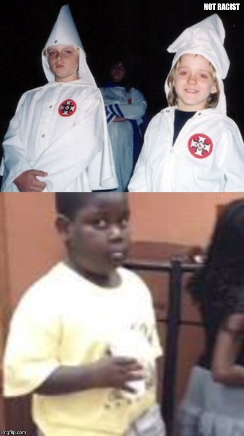 NOT RACIST | image tagged in memes,kool kid klan | made w/ Imgflip meme maker