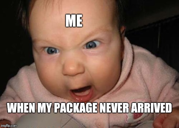Evil Baby Meme | ME; WHEN MY PACKAGE NEVER ARRIVED | image tagged in memes,evil baby | made w/ Imgflip meme maker