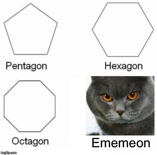 Pentagon Hexagon Octagon Meme | Ememeon | image tagged in memes,pentagon hexagon octagon | made w/ Imgflip meme maker