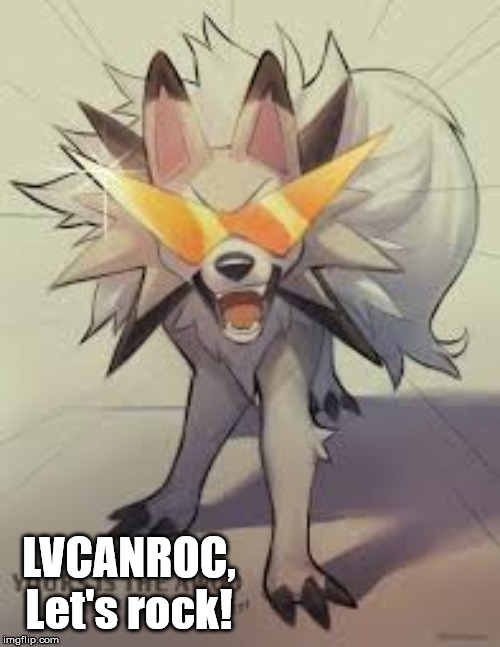 Lycanroc | LVCANROC, Let's rock! | image tagged in lycanroc | made w/ Imgflip meme maker