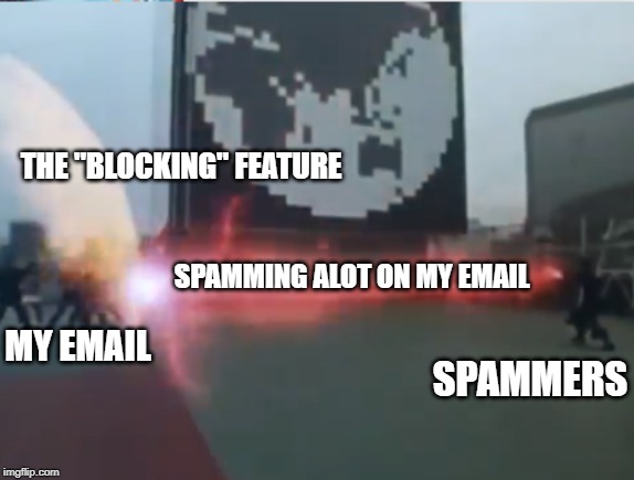 Dairangers vs. Zydos. | THE "BLOCKING" FEATURE; SPAMMING ALOT ON MY EMAIL; MY EMAIL; SPAMMERS | image tagged in dairangers vs zydos | made w/ Imgflip meme maker