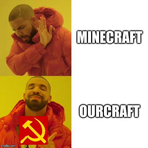 Drake Blank | MINECRAFT; OURCRAFT | image tagged in drake blank | made w/ Imgflip meme maker