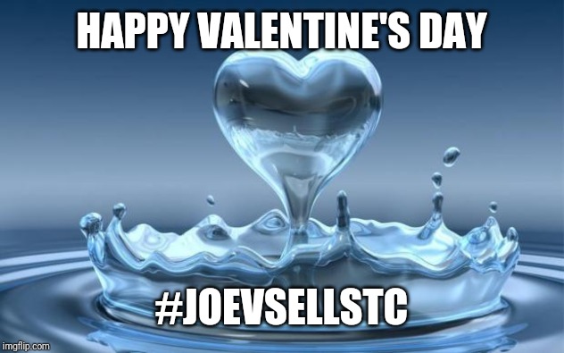 Water Heart | HAPPY VALENTINE'S DAY; #JOEVSELLSTC | image tagged in water heart | made w/ Imgflip meme maker