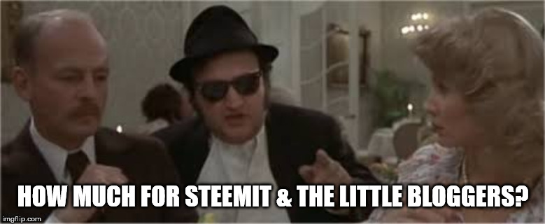 Jake Blues Brothers | HOW MUCH FOR STEEMIT & THE LITTLE BLOGGERS? | image tagged in jake blues brothers | made w/ Imgflip meme maker