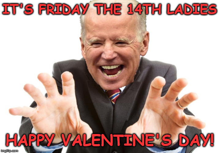 A Joe Biden Valentine | IT'S FRIDAY THE 14TH LADIES; HAPPY VALENTINE'S DAY! | image tagged in joe biden,memes,happy valentine's day,creepy,friday the 13th,sniff | made w/ Imgflip meme maker