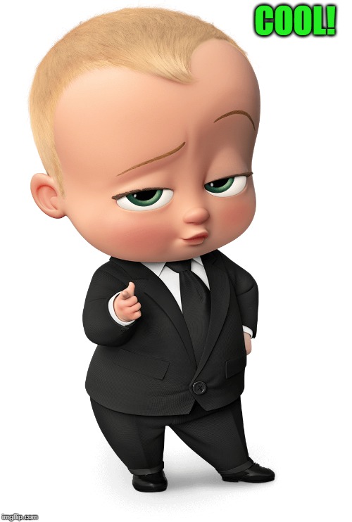 COOL! | image tagged in boss baby | made w/ Imgflip meme maker