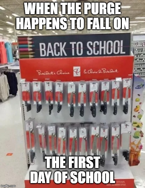 Going back to school | WHEN THE PURGE HAPPENS TO FALL ON; THE FIRST DAY OF SCHOOL | image tagged in the purge | made w/ Imgflip meme maker
