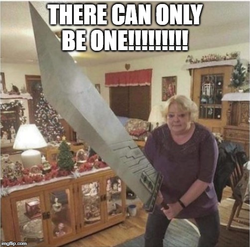 Holy Sword! | THERE CAN ONLY BE ONE!!!!!!!!! | image tagged in sword | made w/ Imgflip meme maker