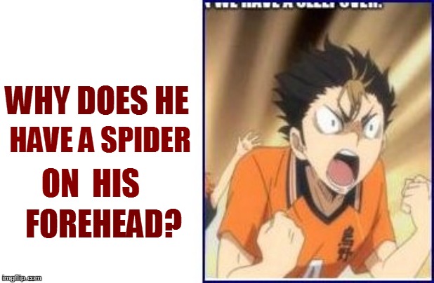 WHY DOES HE FOREHEAD? HAVE A SPIDER ON  HIS | made w/ Imgflip meme maker