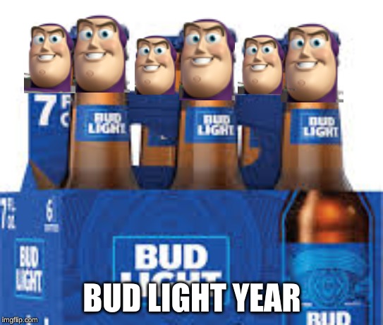 budlightyear | BUD LIGHT YEAR | image tagged in budlightyear | made w/ Imgflip meme maker