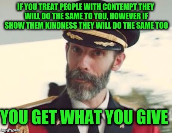 It’s true for ALL humans | image tagged in the golden rule,reap what you sow | made w/ Imgflip meme maker