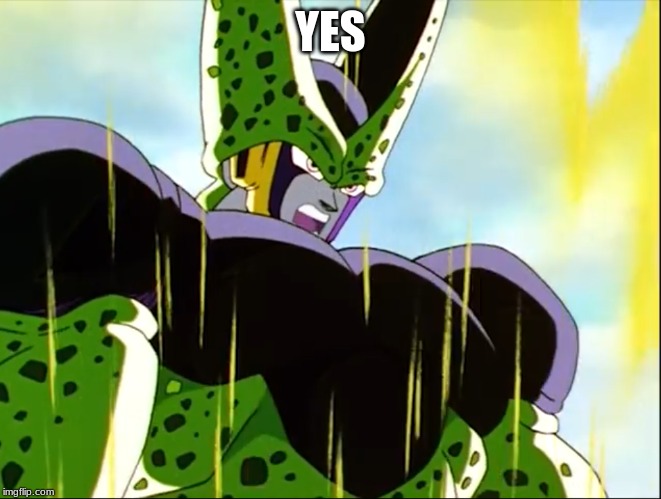 Perfect Cell | YES | image tagged in perfect cell | made w/ Imgflip meme maker