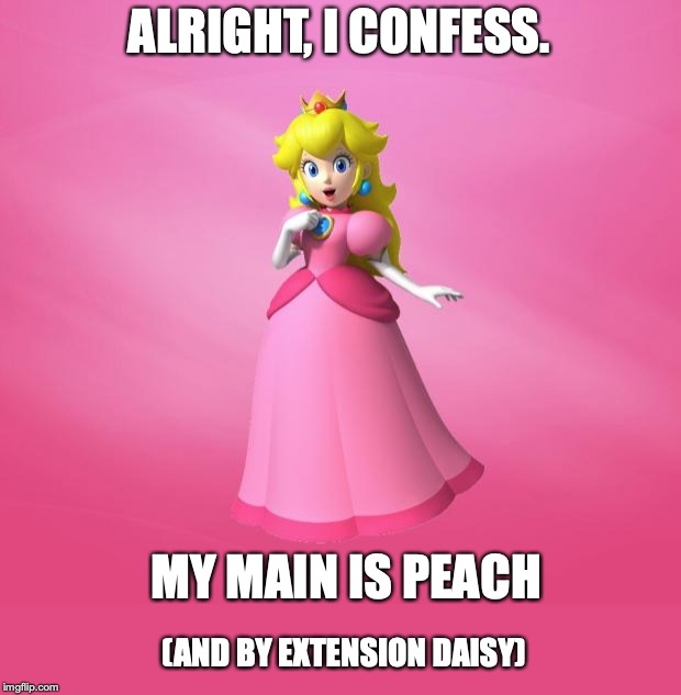 Yep. I pocket Link, Bowser, and Marth. | ALRIGHT, I CONFESS. MY MAIN IS PEACH; (AND BY EXTENSION DAISY) | image tagged in peach,daisy,super smash bros,main | made w/ Imgflip meme maker