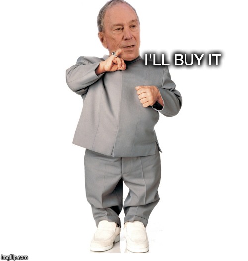 mini mike bloomberg | I'LL BUY IT | image tagged in mini mike bloomberg | made w/ Imgflip meme maker