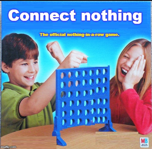 Blank Connect Four | Connect nothing; The official nothing-in-a-row game. | image tagged in blank connect four | made w/ Imgflip meme maker