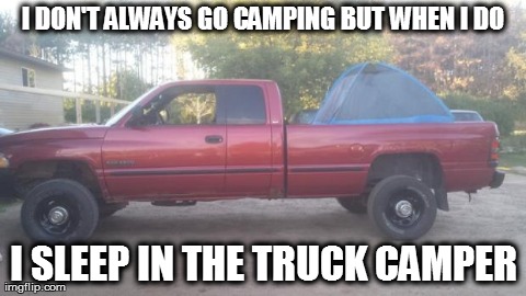 The Hick Way  | image tagged in camping,rednecks,funny,memes,trucks,cummins | made w/ Imgflip meme maker