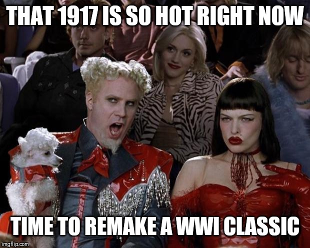 Mugatu So Hot Right Now Meme | THAT 1917 IS SO HOT RIGHT NOW; TIME TO REMAKE A WWI CLASSIC | image tagged in memes,mugatu so hot right now | made w/ Imgflip meme maker