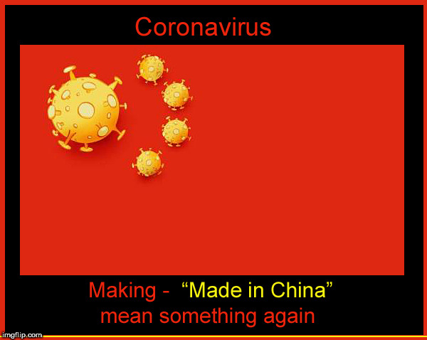 Made in CHINA | image tagged in china,coronavirus,lol,funny memes,current events,hilarious memes | made w/ Imgflip meme maker