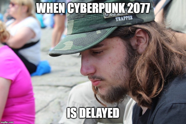 Sad about Cyberpunk 2077 delay :^( | WHEN CYBERPUNK 2077; IS DELAYED | image tagged in sad face | made w/ Imgflip meme maker