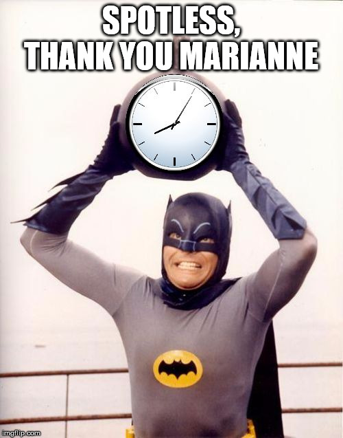 Batman with Clock | SPOTLESS, THANK YOU MARIANNE | image tagged in batman with clock | made w/ Imgflip meme maker