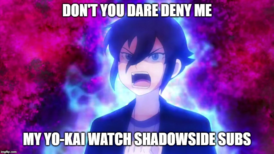 Haruya Wants Some Shadowside Subs | DON'T YOU DARE DENY ME; MY YO-KAI WATCH SHADOWSIDE SUBS | image tagged in shutendoji,yo-kai watch | made w/ Imgflip meme maker